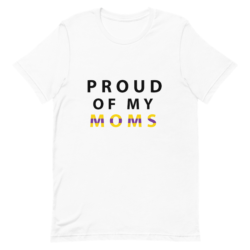 Proud of My Moms - Unisex T-Shirt