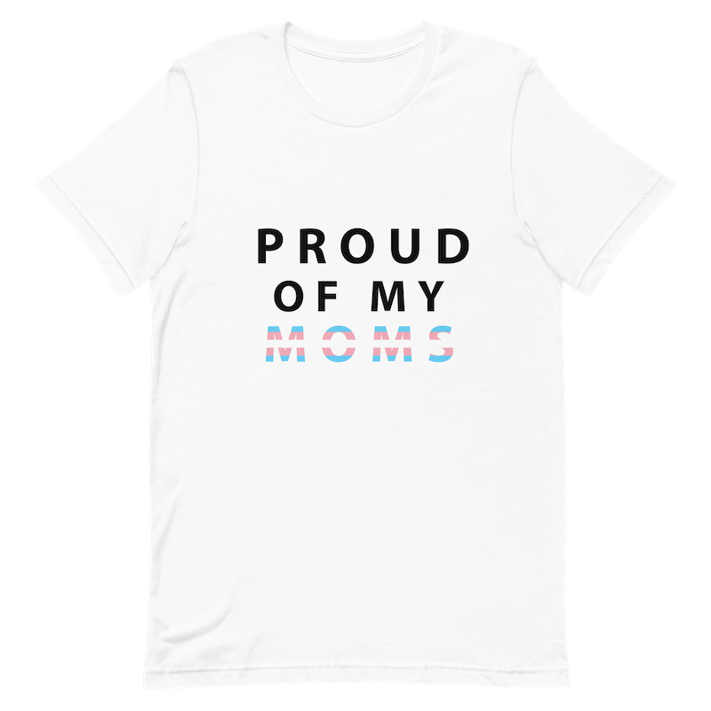 Proud of My Moms - Unisex T-Shirt